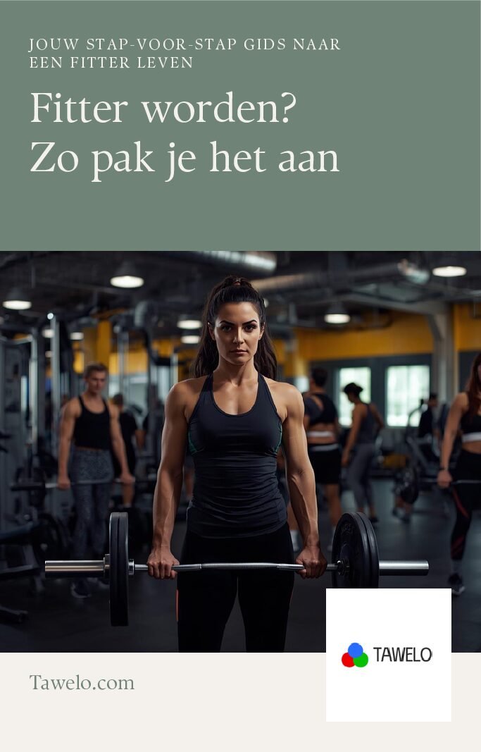 Fitter worden? Zo pak je het aan | tawelo